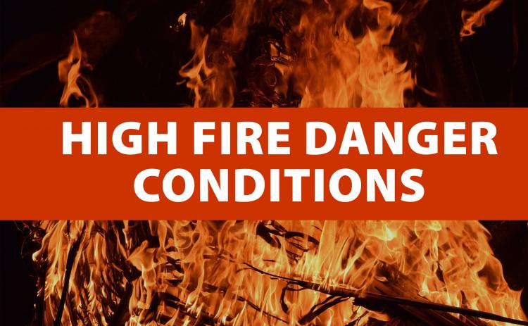 High Fire Danger conditions are present this afternoon, Feb.10.